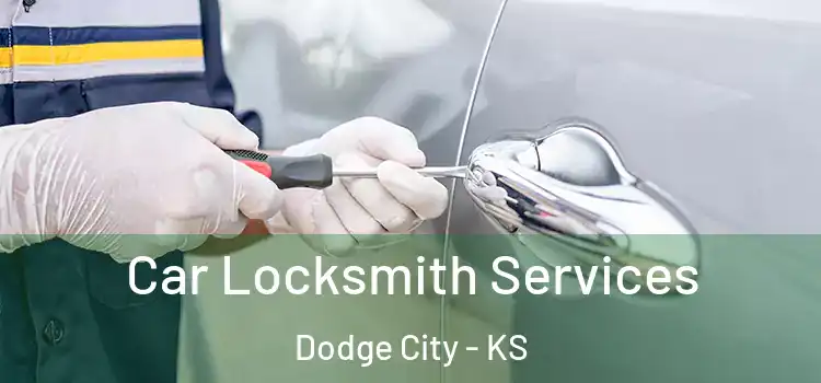 Car Locksmith Services Dodge City - KS