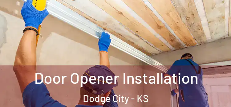Door Opener Installation Dodge City - KS