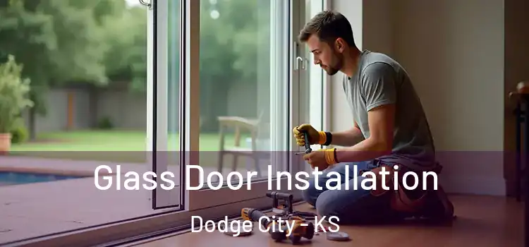 Glass Door Installation Dodge City - KS