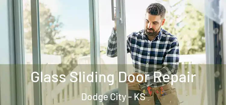 Glass Sliding Door Repair Dodge City - KS