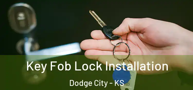 Key Fob Lock Installation Dodge City - KS