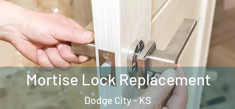 Mortise Lock Replacement Dodge City - KS