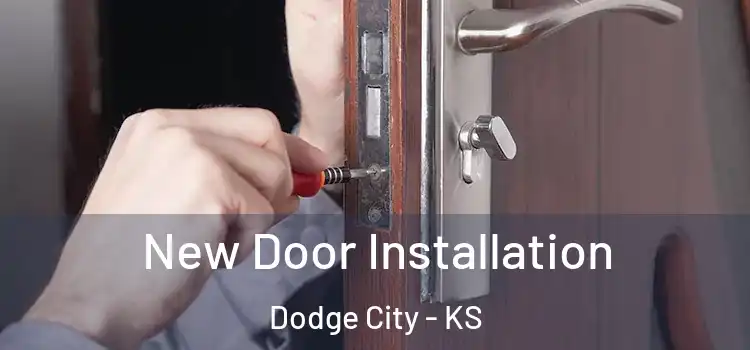 New Door Installation Dodge City - KS