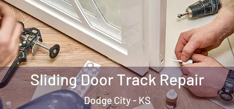 Sliding Door Track Repair Dodge City - KS