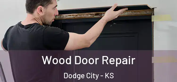Wood Door Repair Dodge City - KS
